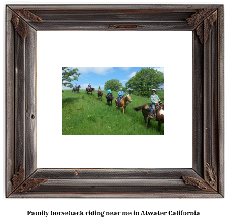 family horseback riding near me in Atwater, California